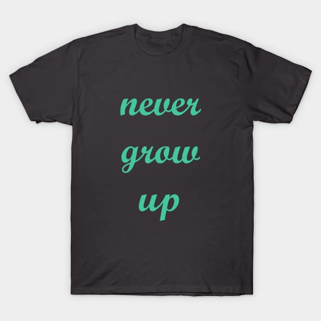 Never Grow Up T-Shirt by FandomTrading